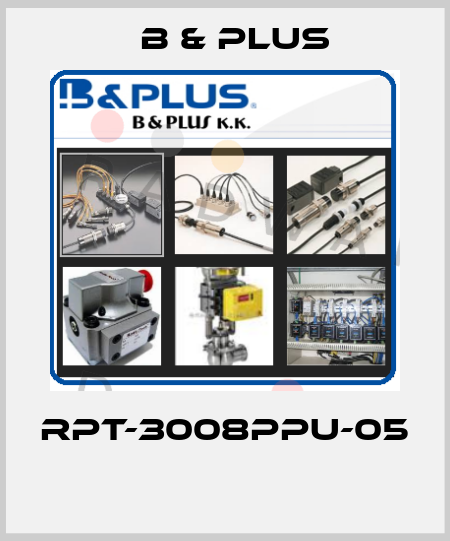 RPT-3008PPU-05  B & PLUS