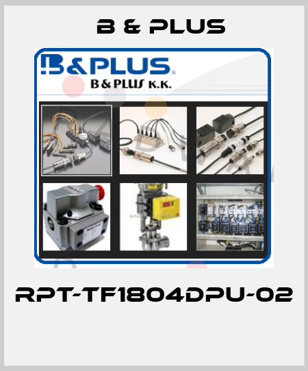 RPT-TF1804DPU-02  B & PLUS