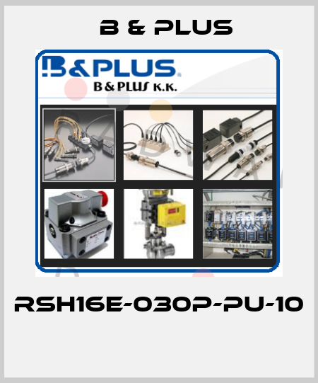 RSH16E-030P-PU-10  B & PLUS