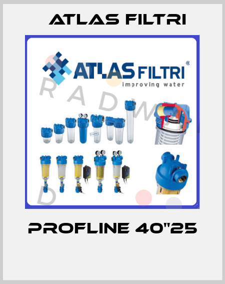 PROFLINE 40"25  Atlas Filtri