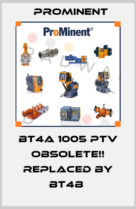 BT4A 1005 PTV Obsolete!! Replaced by BT4B  ProMinent