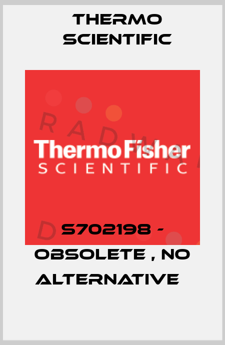 S702198 - obsolete , no alternative   Thermo Scientific