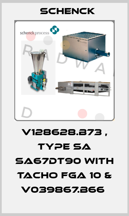 V128628.B73 , Type SA SA67DT90 with Tacho FGA 10 & V039867.B66  Schenck