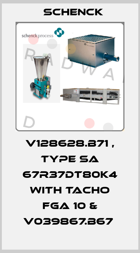 V128628.B71 , type SA 67R37DT80K4 with Tacho FGA 10 & V039867.B67  Schenck