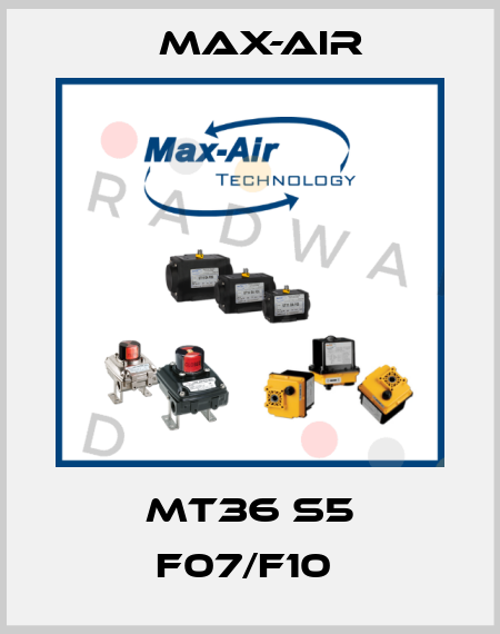 MT36 S5 F07/F10  Max-Air