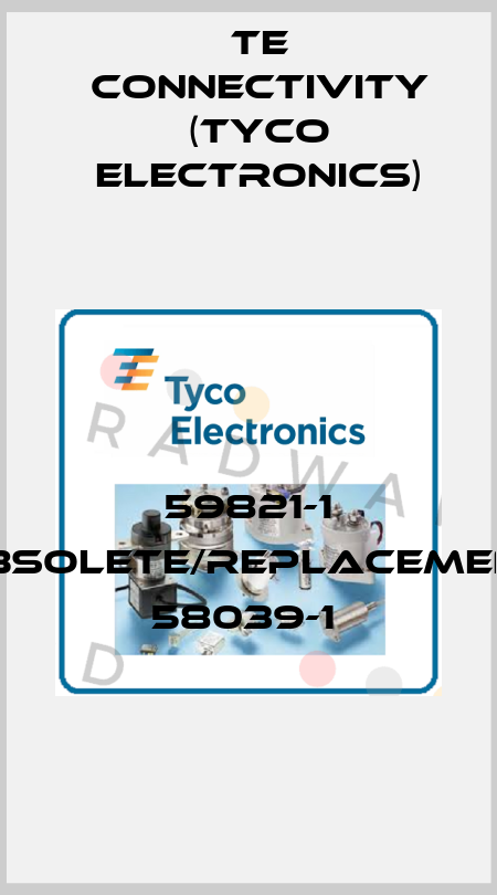 59821-1 obsolete/replacement 58039-1  TE Connectivity (Tyco Electronics)