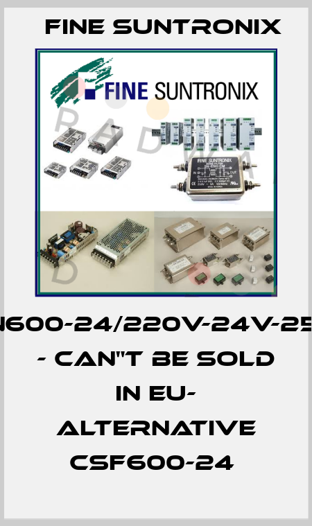 LN600-24/220V-24V-25A - CAN"T BE SOLD IN EU- ALTERNATIVE CSF600-24  Fine Suntronix
