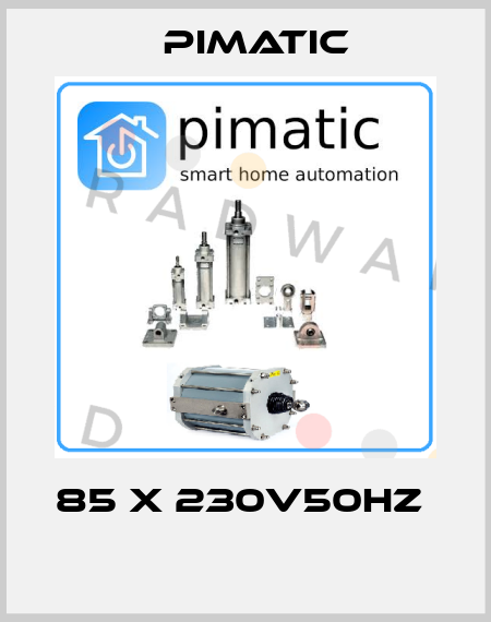 85 X 230V50HZ   Pimatic