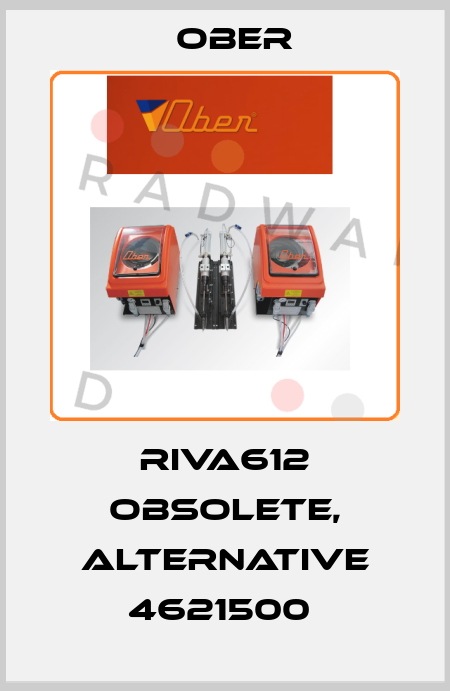 RIVA612 obsolete, alternative 4621500  Ober