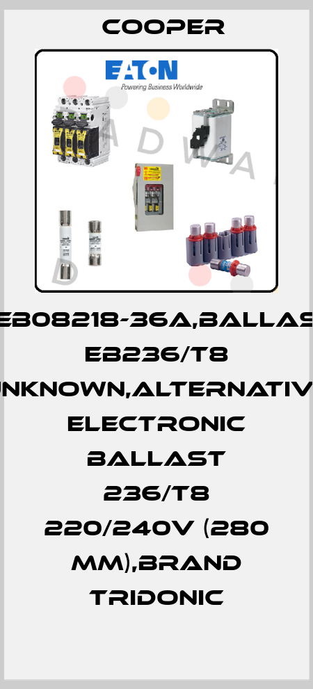 CEB08218-36A,Ballast EB236/T8 unknown,alternative Electronic Ballast 236/t8 220/240v (280 mm),brand Tridonic Cooper