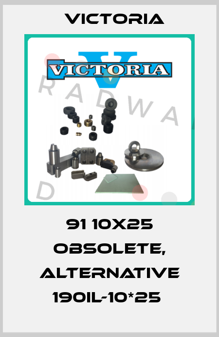 91 10X25 obsolete, alternative 190IL-10*25  Victoria