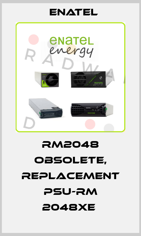 RM2048 obsolete, replacement PSU-RM 2048XE  Enatel