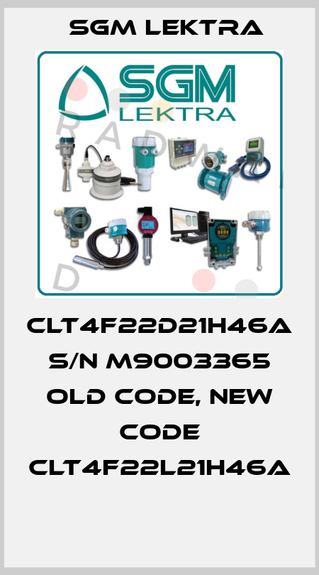 CLT4F22D21H46A S/N M9003365 old code, new code CLT4F22L21H46A    Sgm Lektra