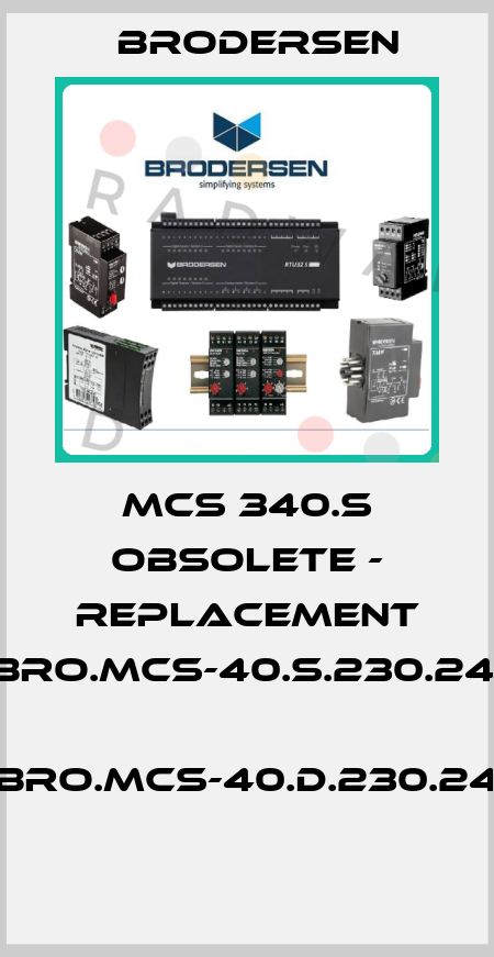 MCS 340.S obsolete - replacement BRO.MCS-40.S.230.24,  BRO.MCS-40.D.230.24  Brodersen