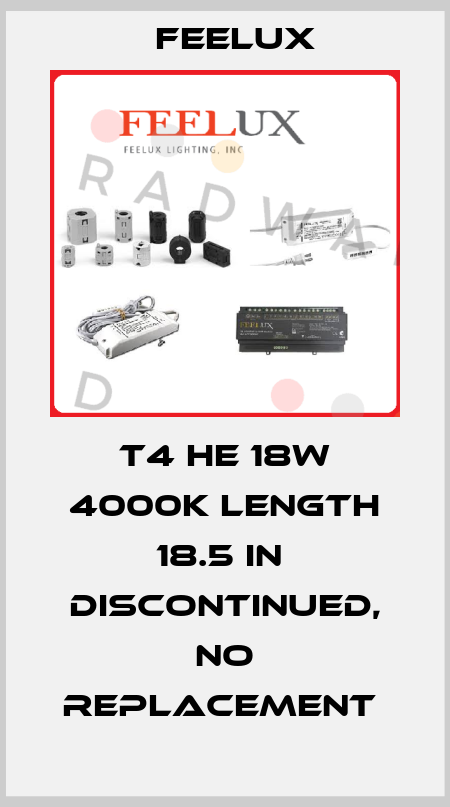 T4 HE 18W 4000K Length 18.5 IN  discontinued, no replacement  Feelux