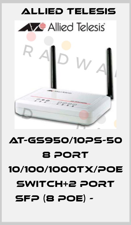AT-GS950/10PS-50 8 port 10/100/1000TX/POE switch+2 port SFP (8 POE) -        Allied Telesis