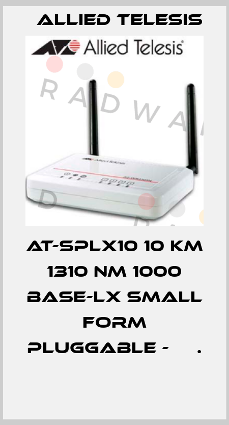 AT-SPLX10 10 km 1310 nm 1000 Base-LX small form pluggable -     .  Allied Telesis
