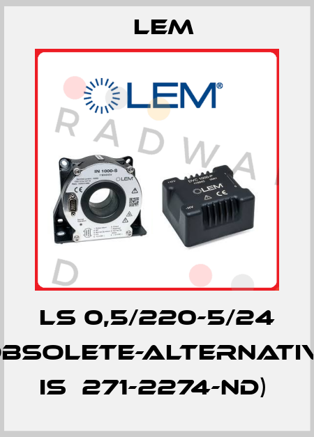 LS 0,5/220-5/24 (obsolete-alternative is  271-2274-ND)  Lem