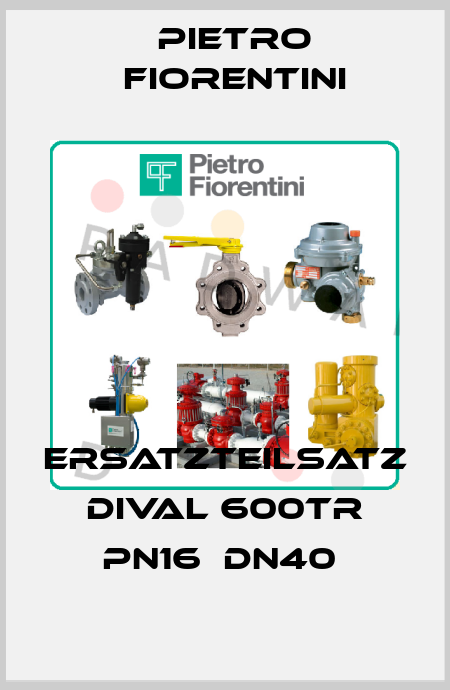 Ersatzteilsatz Dival 600TR PN16  DN40  Pietro Fiorentini