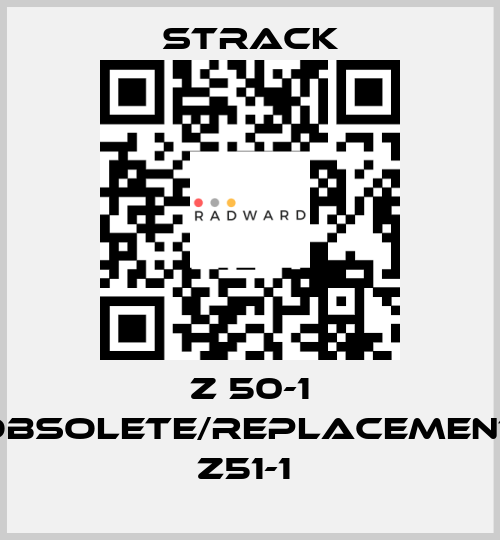 Z 50-1 obsolete/replacement Z51-1  Strack