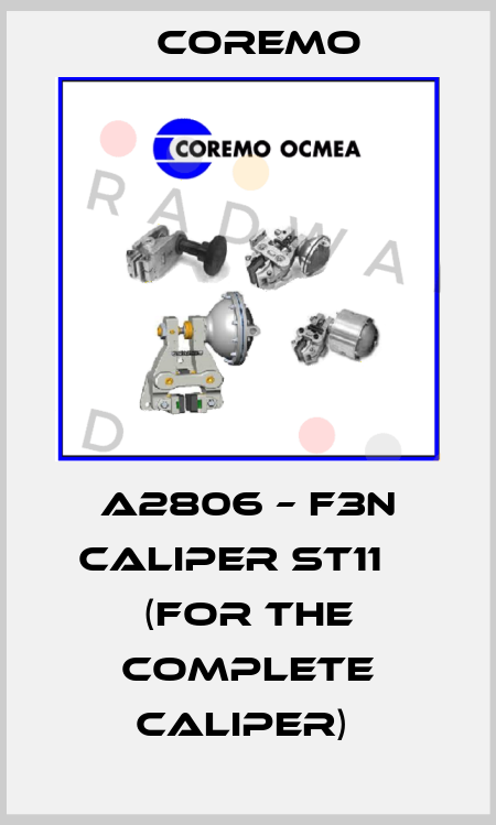 A2806 – F3N caliper ST11    (for the complete caliper)  Coremo