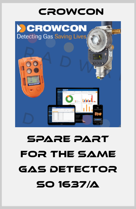 SPARE PART FOR THE SAME GAS DETECTOR SO 1637/A Crowcon