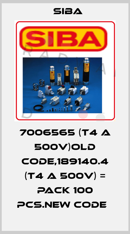 7006565 (T4 A 500V)old code,189140.4 (T4 A 500V) = pack 100 pcs.new code   Siba