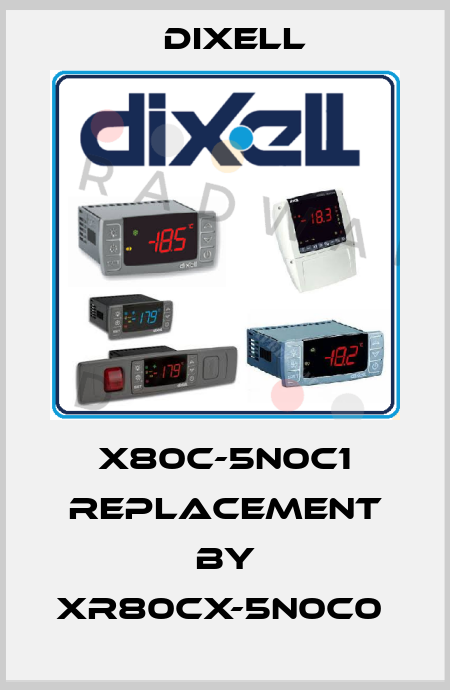 X80C-5N0C1 replacement by XR80CX-5N0C0  Dixell