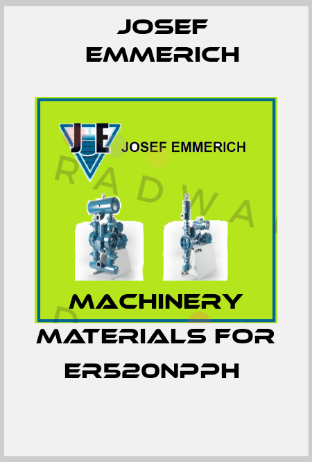 Machinery materials for ER520NPPH  Josef Emmerich