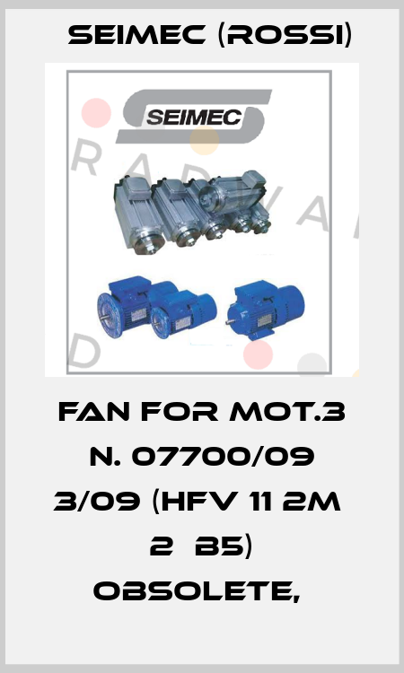 fan for Mot.3 N. 07700/09 3/09 (HFV 11 2M  2  B5) obsolete,  Seimec (Rossi)