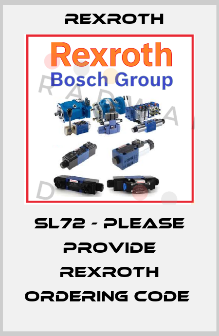 SL72 - please provide Rexroth ordering code  Rexroth