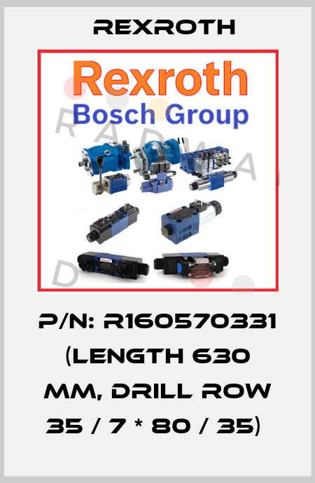 P/N: R160570331 (length 630 mm, drill row 35 / 7 * 80 / 35)  Rexroth