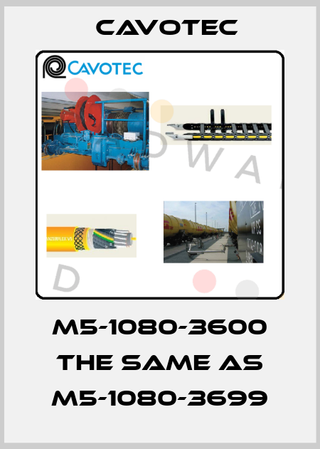 M5-1080-3600 the same as M5-1080-3699 Cavotec