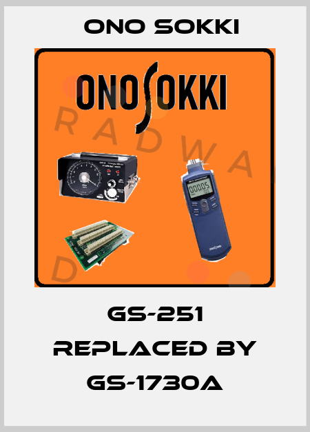 GS-251 replaced by GS-1730A Ono Sokki