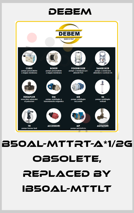 B50AL-MTTRT-A*1/2G obsolete, replaced by IB50AL-MTTLT Debem
