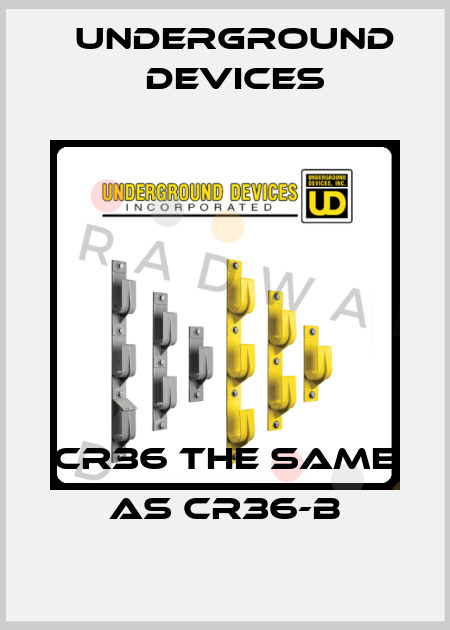 CR36 the same as CR36-B Underground Devices
