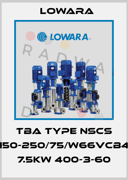 TBA Type NSCS 150-250/75/W66VCB4 7.5kw 400-3-60 Lowara