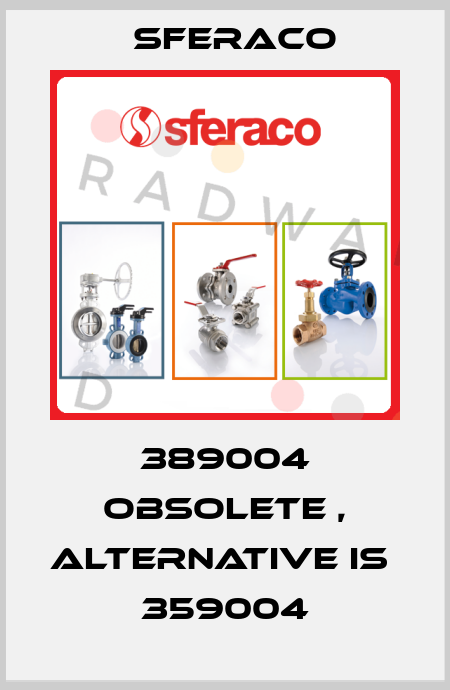 389004 obsolete , alternative is  359004 Sferaco