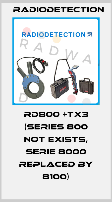 RD800 +Tx3 (series 800 not exists, serie 8000 replaced by 8100) Radiodetection