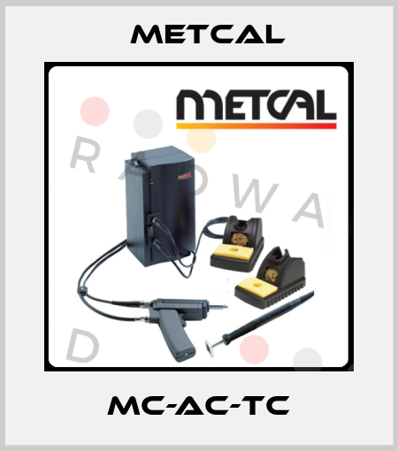 MC-AC-TC Metcal