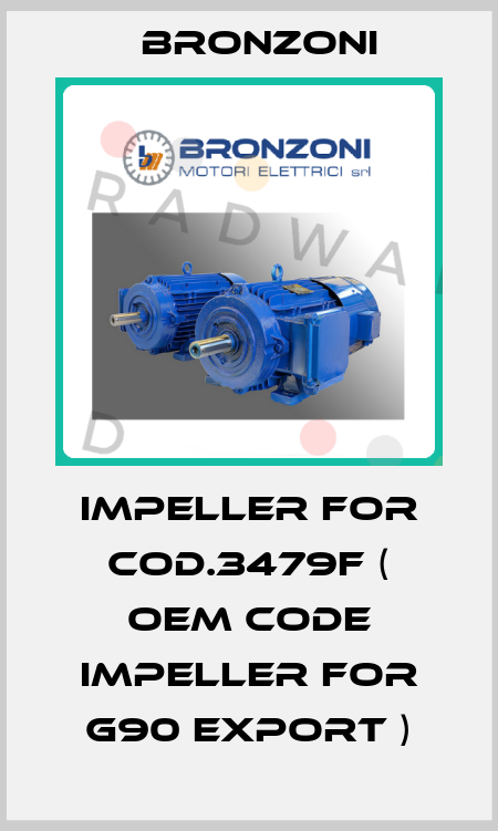 impeller for Cod.3479F ( OEM code impeller for G90 export ) Bronzoni