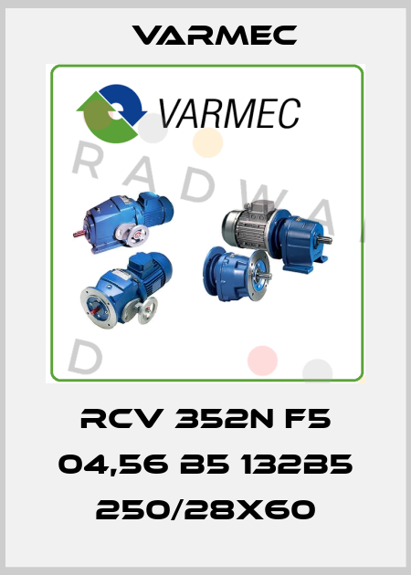 RCV 352N F5 04,56 B5 132B5 250/28x60 Varmec