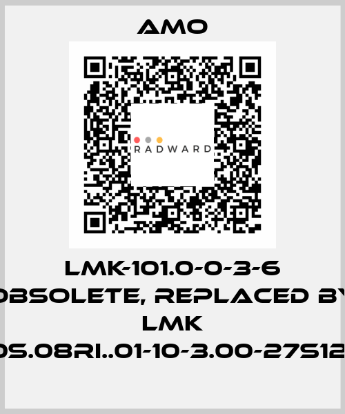 LMK-101.0-0-3-6 obsolete, replaced by LMK 1010S.08RI..01-10-3.00-27S12-UJ Amo