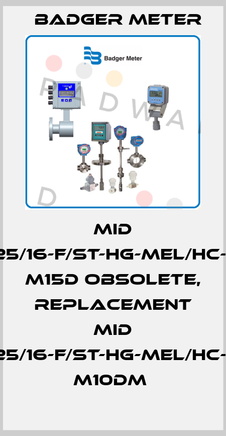 MID 2-25/16-F/ST-HG-MEL/HC-ST M15D obsolete, replacement MID 2-25/16-F/St-HG-MEL/HC-St M10DM  Badger Meter
