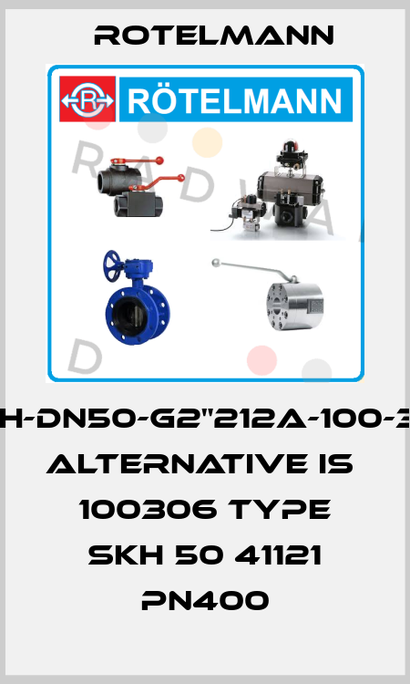 MKH-DN50-G2"212A-100-306 alternative is  100306 Type SKH 50 41121 PN400 Rotelmann