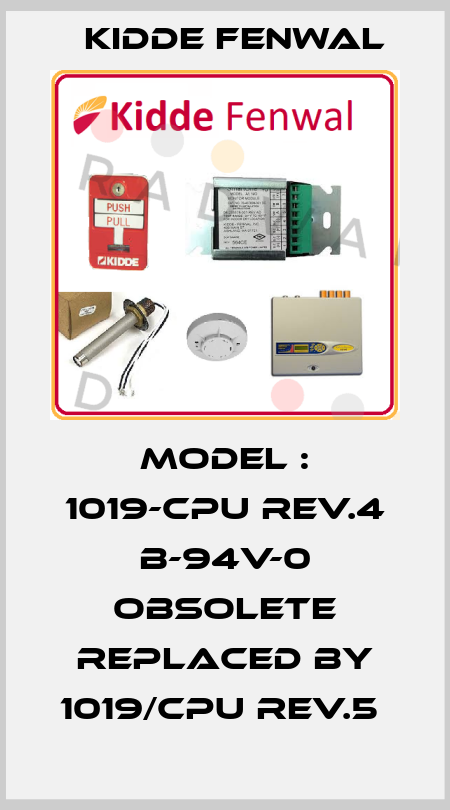 MODEL : 1019-CPU REV.4 B-94V-0 OBSOLETE REPLACED BY 1019/CPU Rev.5  Kidde Fenwal