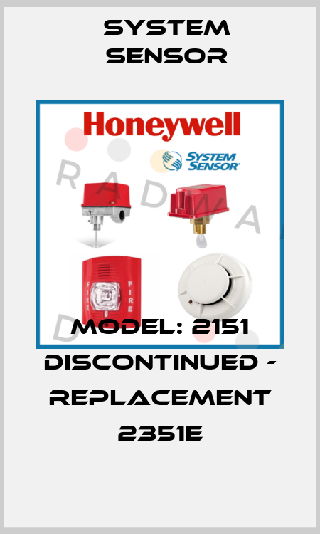 MODEL: 2151 DISCONTINUED - REPLACEMENT 2351E System Sensor
