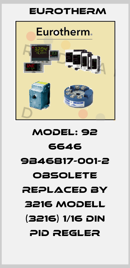 Model: 92 6646 9B46817-001-2 OBSOLETE Replaced by 3216 MODELL (3216) 1/16 DIN PID Regler Eurotherm