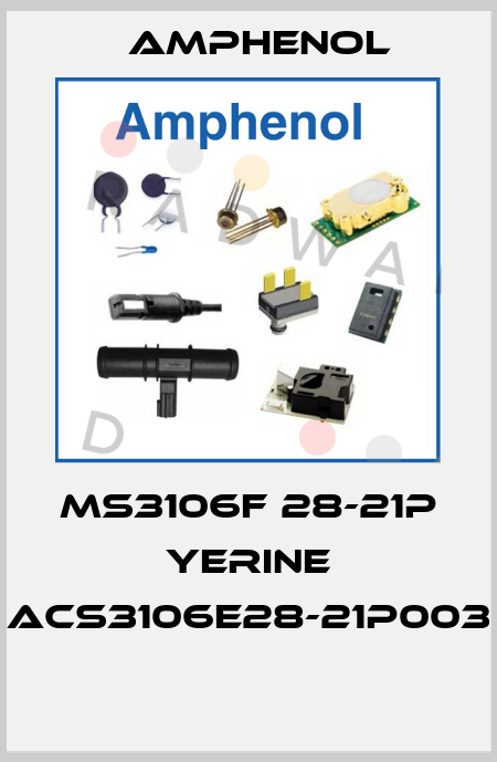 MS3106F 28-21P YERINE ACS3106E28-21P003  Amphenol