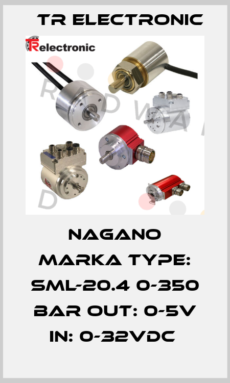 NAGANO MARKA TYPE: SML-20.4 0-350 BAR OUT: 0-5V IN: 0-32VDC  TR Electronic